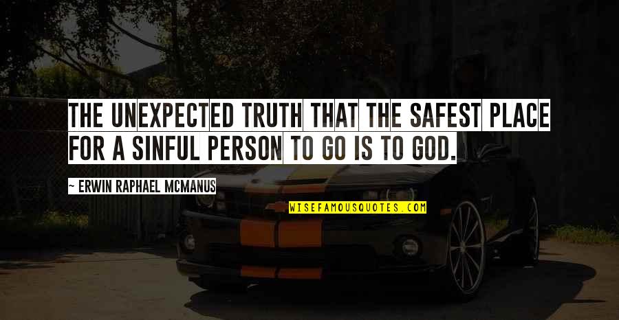 No Place For Truth Quotes By Erwin Raphael McManus: the unexpected truth that the safest place for