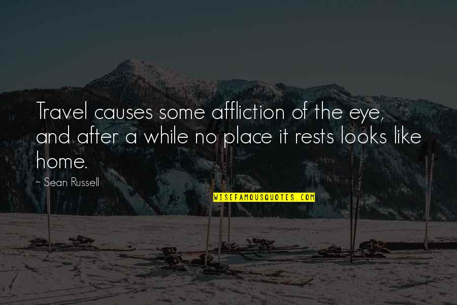 No Place Like Home Quotes By Sean Russell: Travel causes some affliction of the eye, and