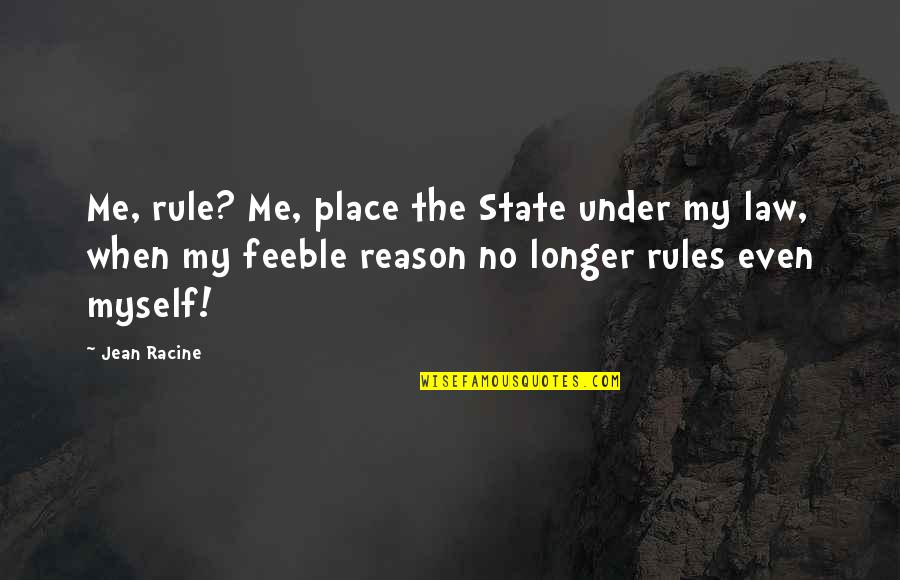 No Place Quotes By Jean Racine: Me, rule? Me, place the State under my