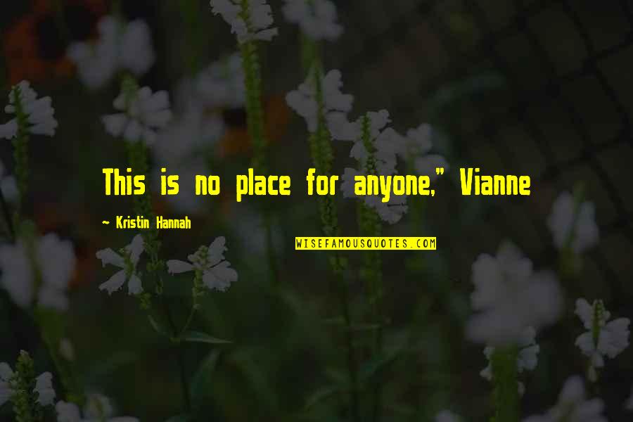 No Place Quotes By Kristin Hannah: This is no place for anyone," Vianne