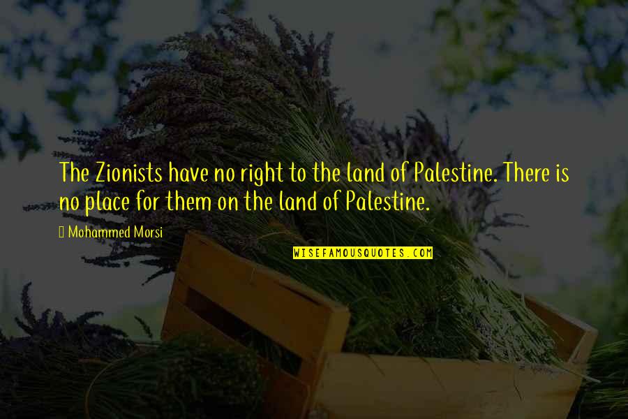 No Place Quotes By Mohammed Morsi: The Zionists have no right to the land