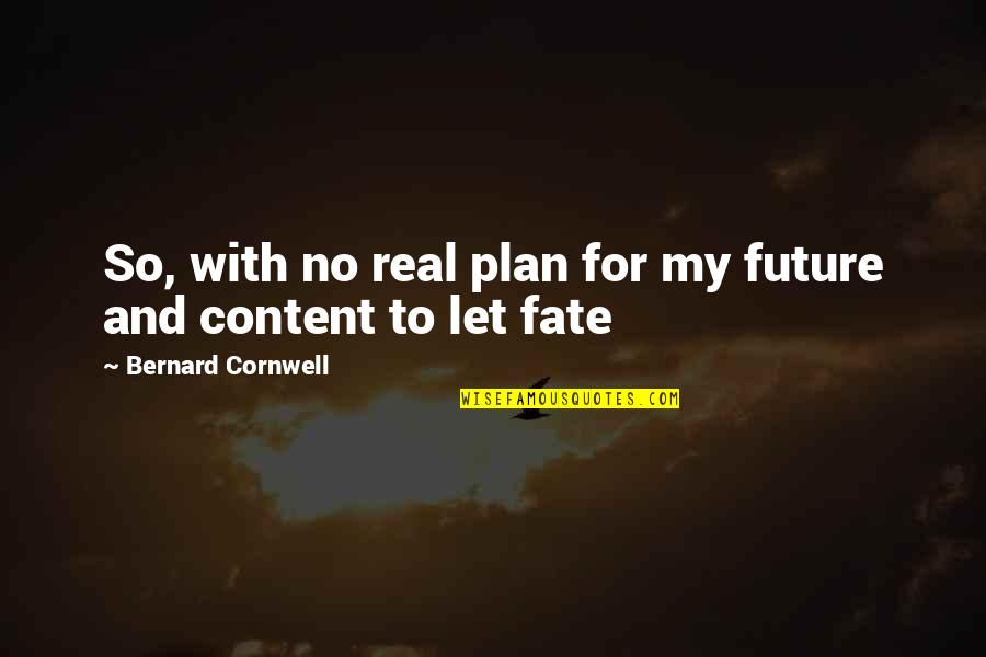 No Plan Quotes By Bernard Cornwell: So, with no real plan for my future No Plan Quotes By Bernard Cornwell: So, with no real plan for my future
