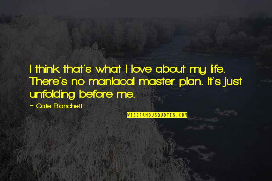 No Plan Quotes By Cate Blanchett: I think that's what I love about my