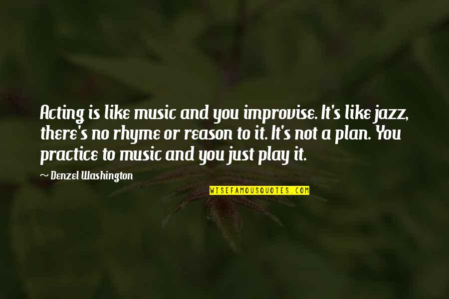 No Plan Quotes By Denzel Washington: Acting is like music and you improvise. It's