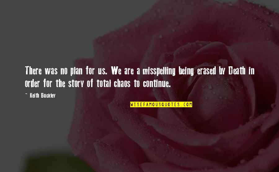 No Plan Quotes By Keith Buckley: There was no plan for us. We are No Plan Quotes By Keith Buckley: There was no plan for us. We are