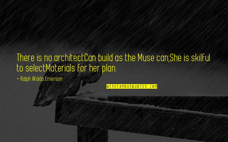 No Plan Quotes By Ralph Waldo Emerson: There is no architectCan build as the Muse No Plan Quotes By Ralph Waldo Emerson: There is no architectCan build as the Muse