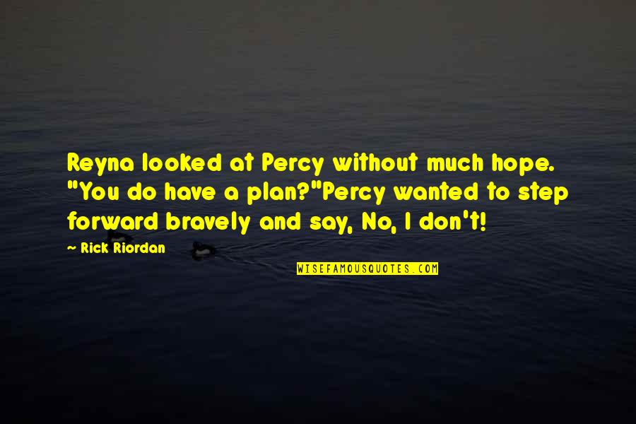 No Plan Quotes By Rick Riordan: Reyna looked at Percy without much hope. "You