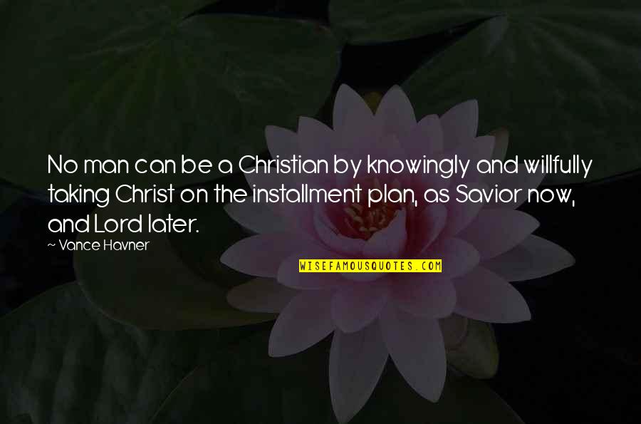 No Plan Quotes By Vance Havner: No man can be a Christian by knowingly