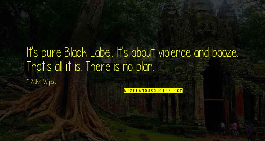 No Plan Quotes By Zakk Wylde: It's pure Black Label. It's about violence and No Plan Quotes By Zakk Wylde: It's pure Black Label. It's about violence and