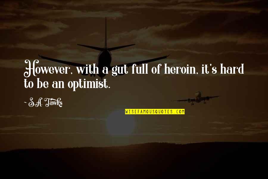 No Plan Survives Quotes By S.A. Tawks: However, with a gut full of heroin, it's