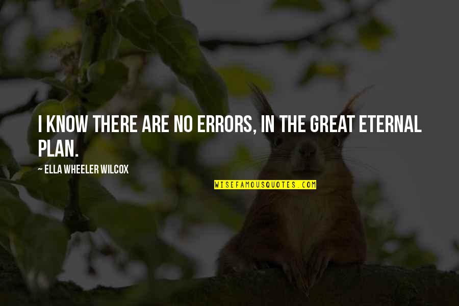 No Plans Quotes By Ella Wheeler Wilcox: I know there are no errors, In the