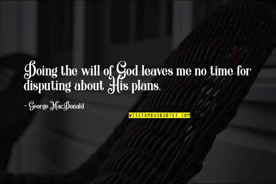 No Plans Quotes By George MacDonald: Doing the will of God leaves me no