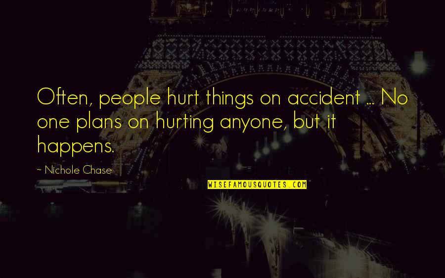 No Plans Quotes By Nichole Chase: Often, people hurt things on accident ... No