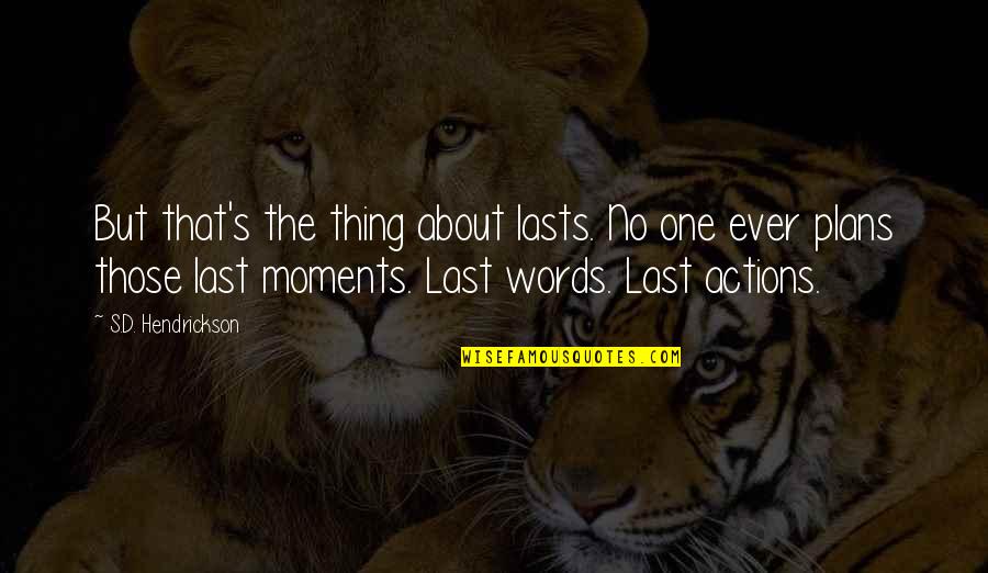 No Plans Quotes By S.D. Hendrickson: But that's the thing about lasts. No one