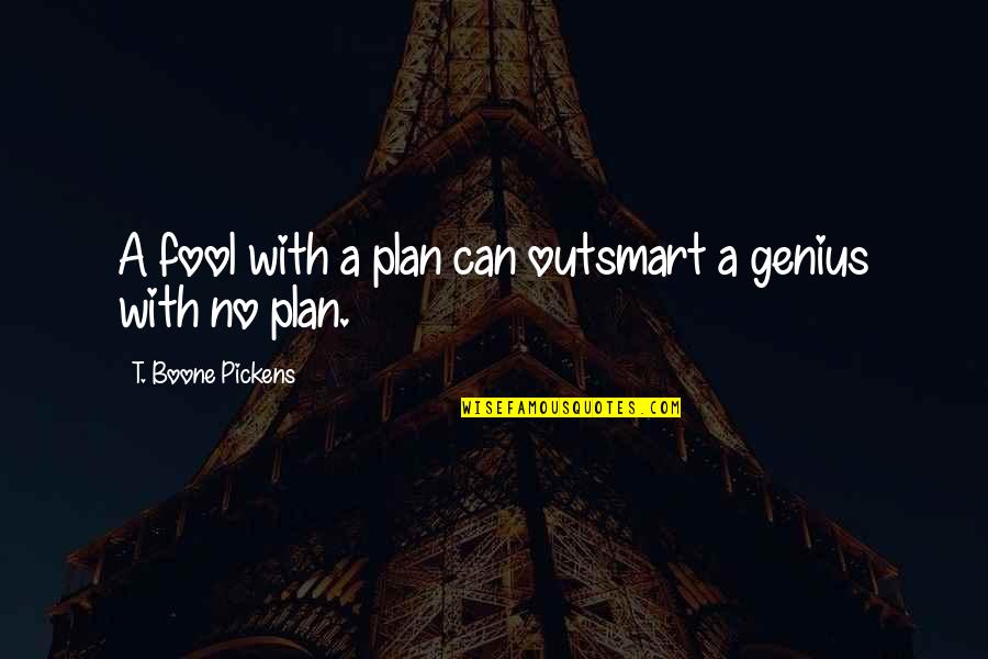 No Plans Quotes By T. Boone Pickens: A fool with a plan can outsmart a