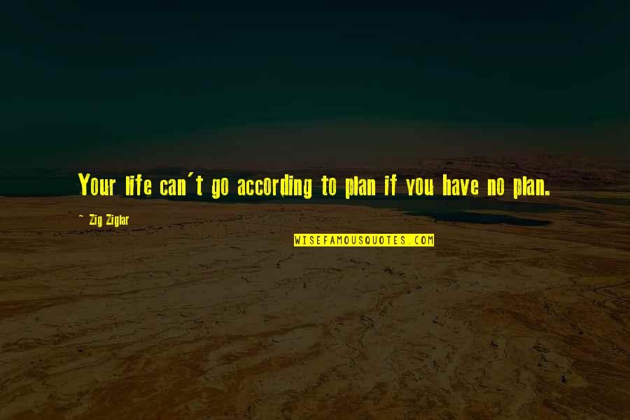 No Plans Quotes By Zig Ziglar: Your life can't go according to plan if