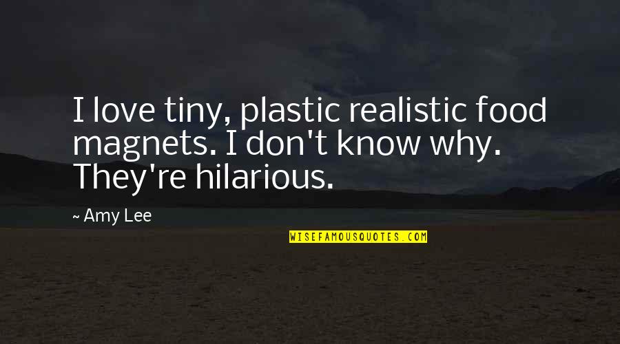 No Plastic Quotes By Amy Lee: I love tiny, plastic realistic food magnets. I