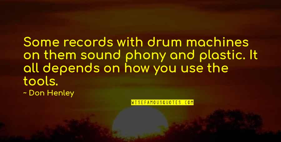 No Plastic Quotes By Don Henley: Some records with drum machines on them sound No Plastic Quotes By Don Henley: Some records with drum machines on them sound