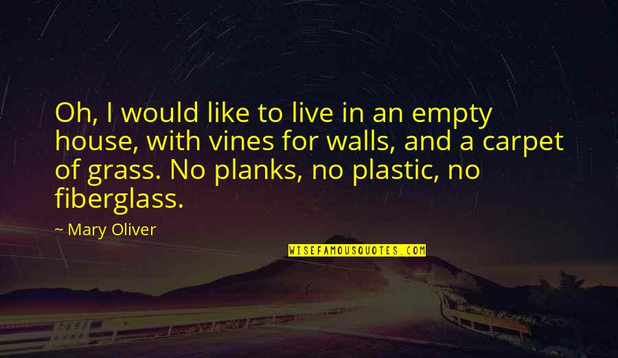 No Plastic Quotes By Mary Oliver: Oh, I would like to live in an No Plastic Quotes By Mary Oliver: Oh, I would like to live in an