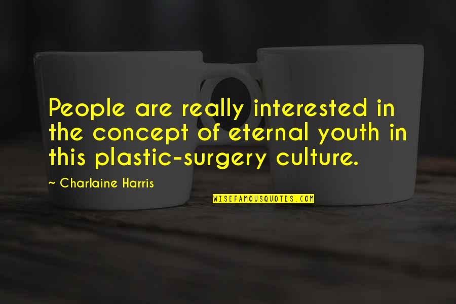 No Plastic Surgery Quotes By Charlaine Harris: People are really interested in the concept of No Plastic Surgery Quotes By Charlaine Harris: People are really interested in the concept of