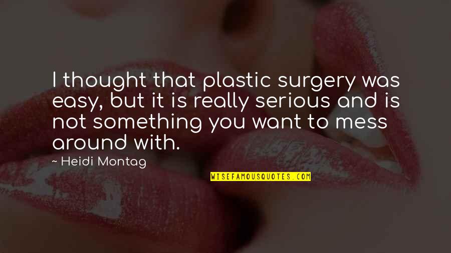 No Plastic Surgery Quotes By Heidi Montag: I thought that plastic surgery was easy, but No Plastic Surgery Quotes By Heidi Montag: I thought that plastic surgery was easy, but