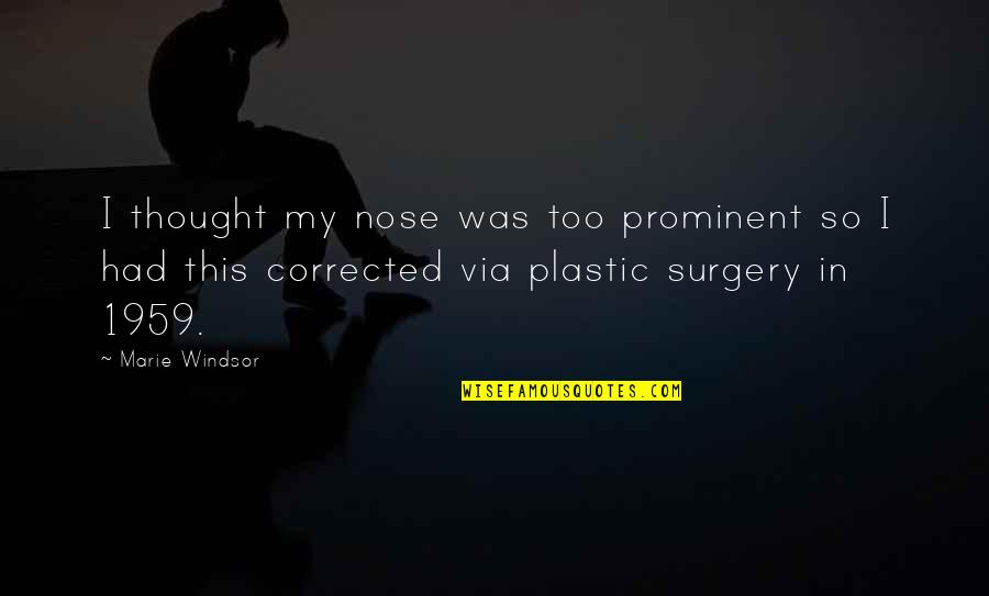 No Plastic Surgery Quotes By Marie Windsor: I thought my nose was too prominent so
