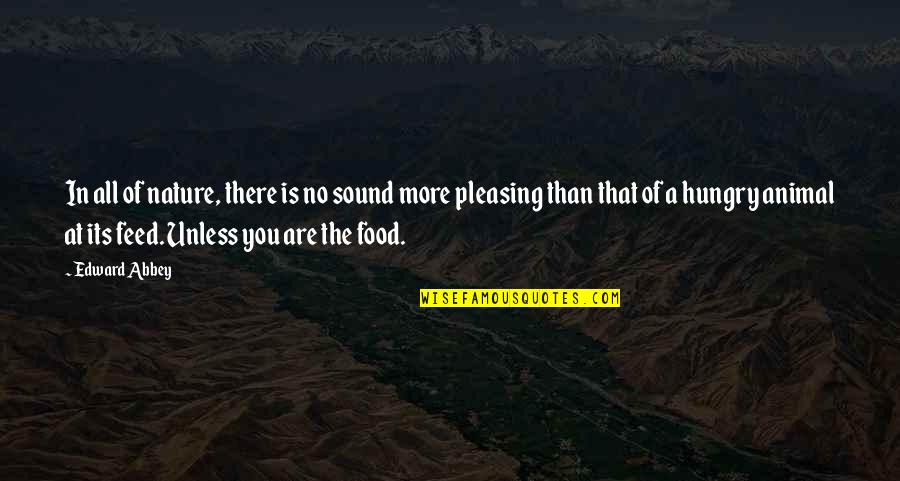 No Pleasing Quotes By Edward Abbey: In all of nature, there is no sound