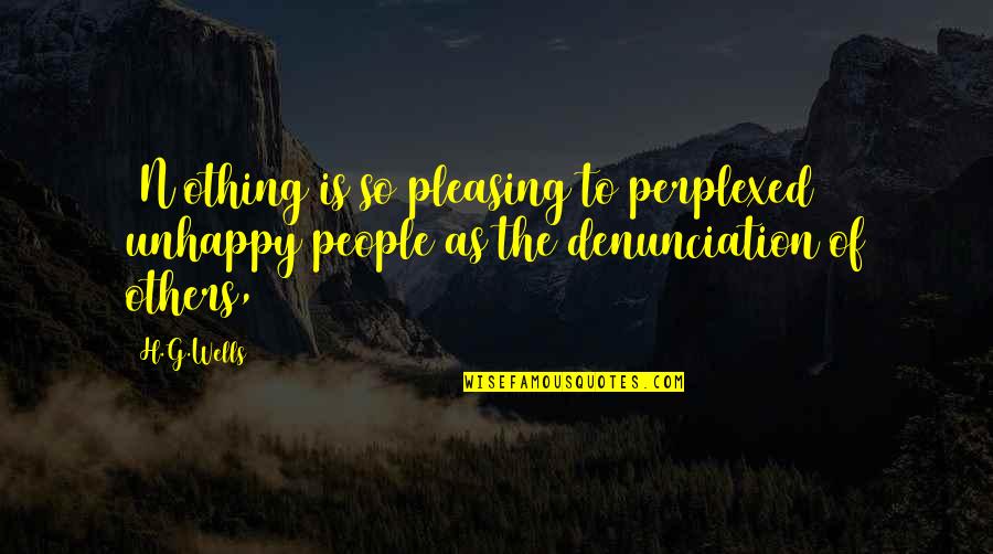 No Pleasing Quotes By H.G.Wells: [N]othing is so pleasing to perplexed unhappy people