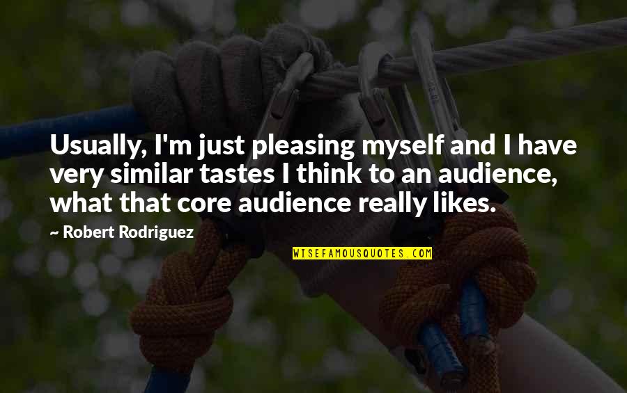No Pleasing Quotes By Robert Rodriguez: Usually, I'm just pleasing myself and I have