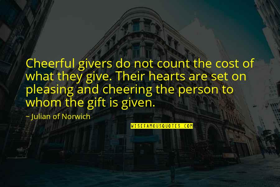 No Pleasing You Quotes By Julian Of Norwich: Cheerful givers do not count the cost of