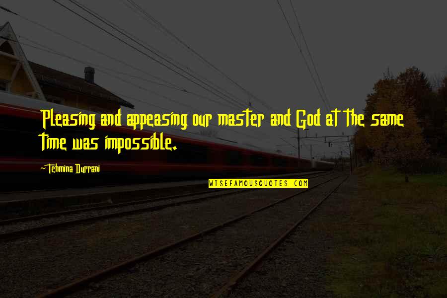 No Pleasing You Quotes By Tehmina Durrani: Pleasing and appeasing our master and God at