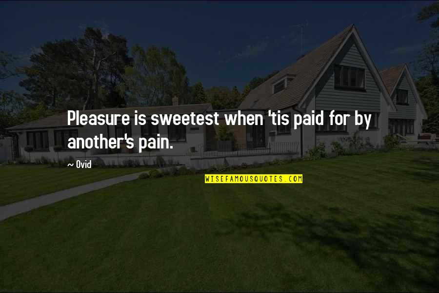 No Pleasure Without Pain Quotes By Ovid: Pleasure is sweetest when 'tis paid for by