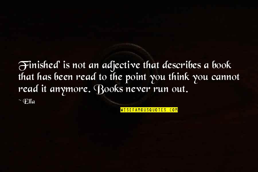 No Point Anymore Quotes By Ella: Finished' is not an adjective that describes a
