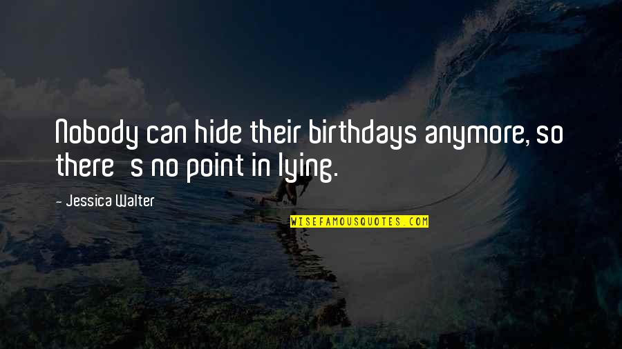 No Point Anymore Quotes By Jessica Walter: Nobody can hide their birthdays anymore, so there's