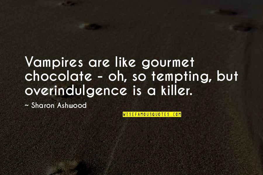 No Point Being Nice Quotes By Sharon Ashwood: Vampires are like gourmet chocolate - oh, so