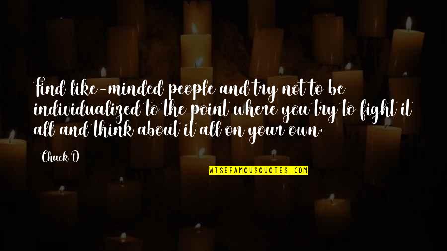 No Point In Fighting Quotes By Chuck D: Find like-minded people and try not to be