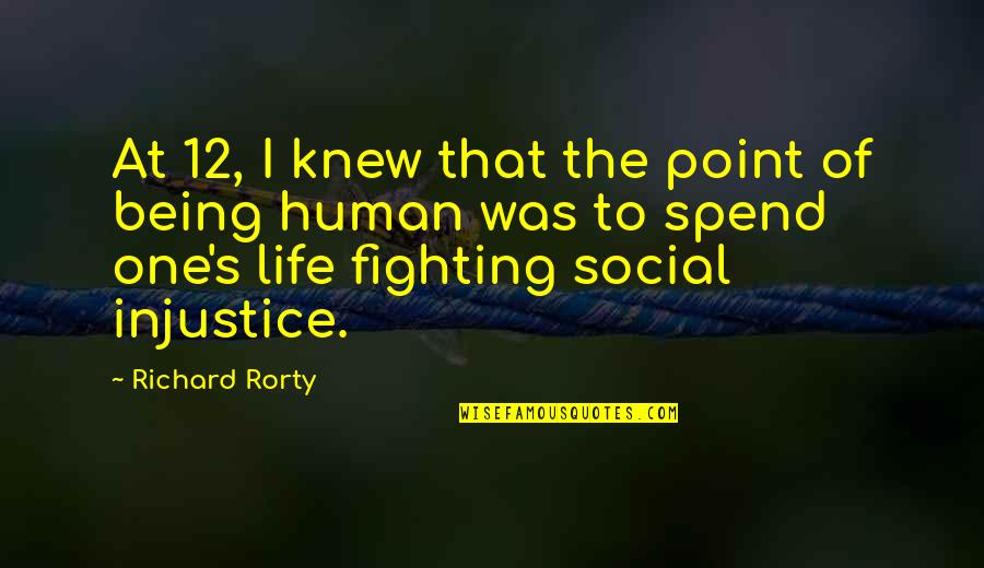 No Point In Fighting Quotes By Richard Rorty: At 12, I knew that the point of No Point In Fighting Quotes By Richard Rorty: At 12, I knew that the point of