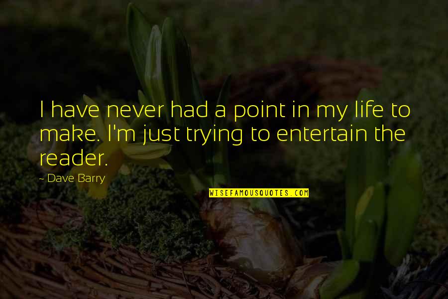No Point In Trying Quotes By Dave Barry: I have never had a point in my