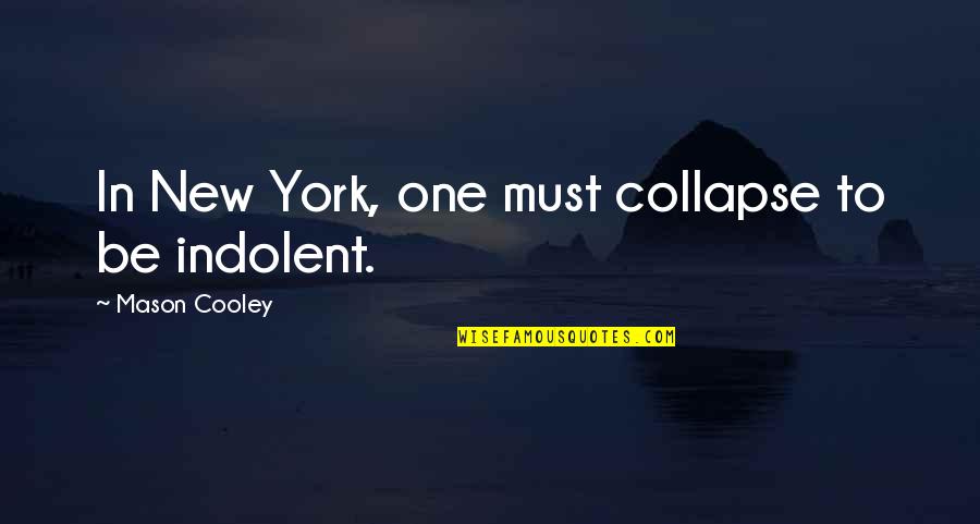 No Point Living In The Past Quotes By Mason Cooley: In New York, one must collapse to be