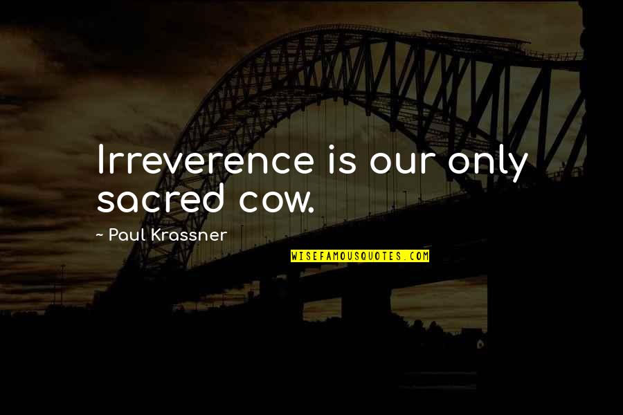 No Point Looking Back Quotes By Paul Krassner: Irreverence is our only sacred cow.