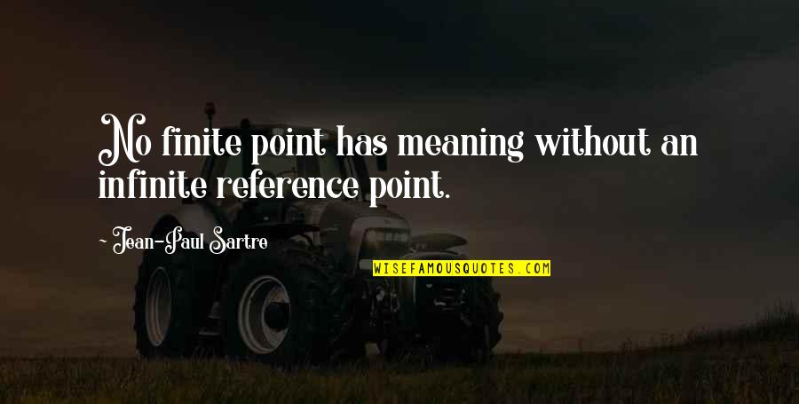 No Point Quotes By Jean-Paul Sartre: No finite point has meaning without an infinite