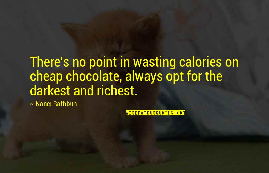 No Point Quotes By Nanci Rathbun: There's no point in wasting calories on cheap