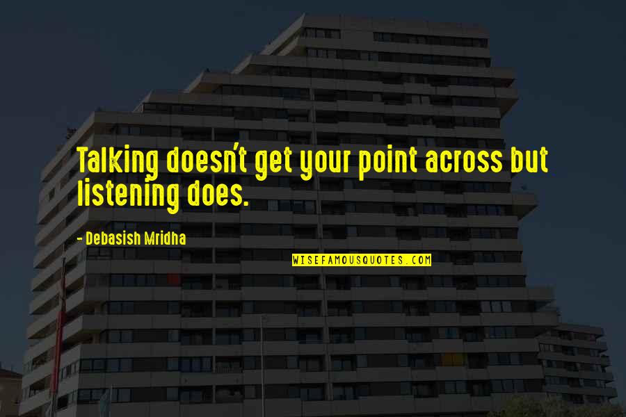 No Point Talking Quotes By Debasish Mridha: Talking doesn't get your point across but listening