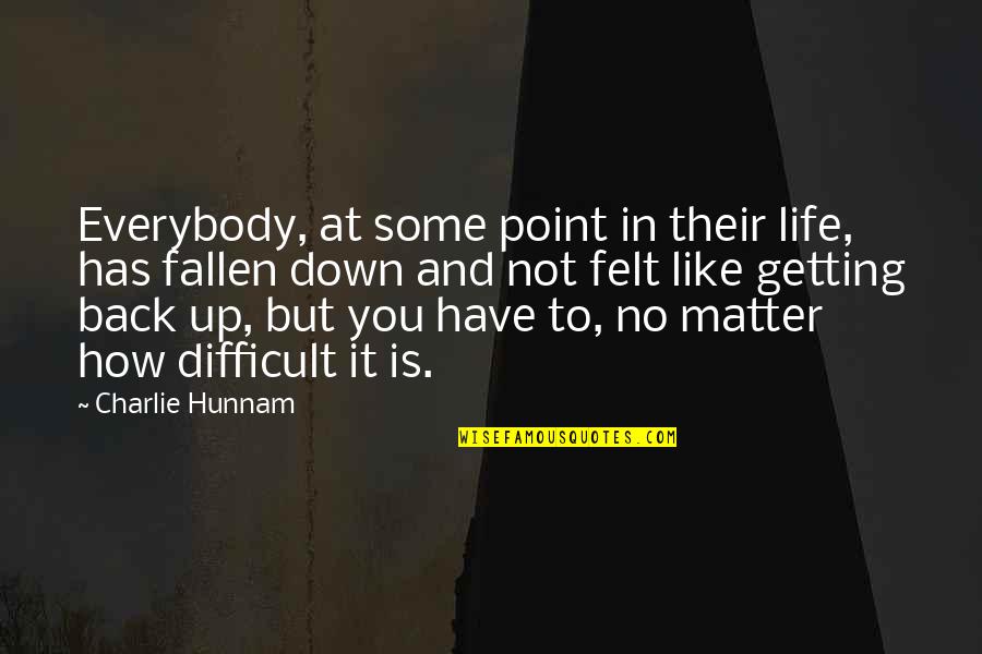 No Point To Life Quotes By Charlie Hunnam: Everybody, at some point in their life, has No Point To Life Quotes By Charlie Hunnam: Everybody, at some point in their life, has