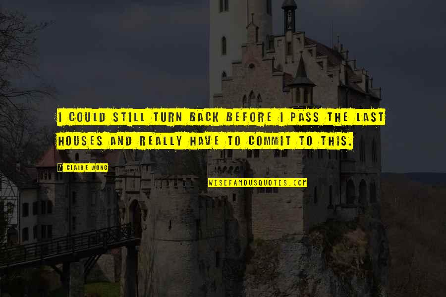 No Point To Life Quotes By Claire Wong: I could still turn back before I pass