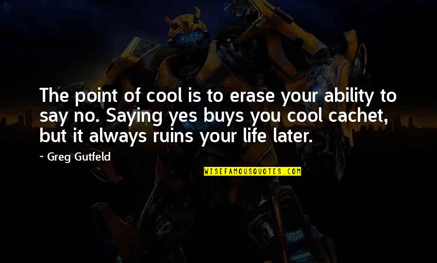 No Point To Life Quotes By Greg Gutfeld: The point of cool is to erase your No Point To Life Quotes By Greg Gutfeld: The point of cool is to erase your