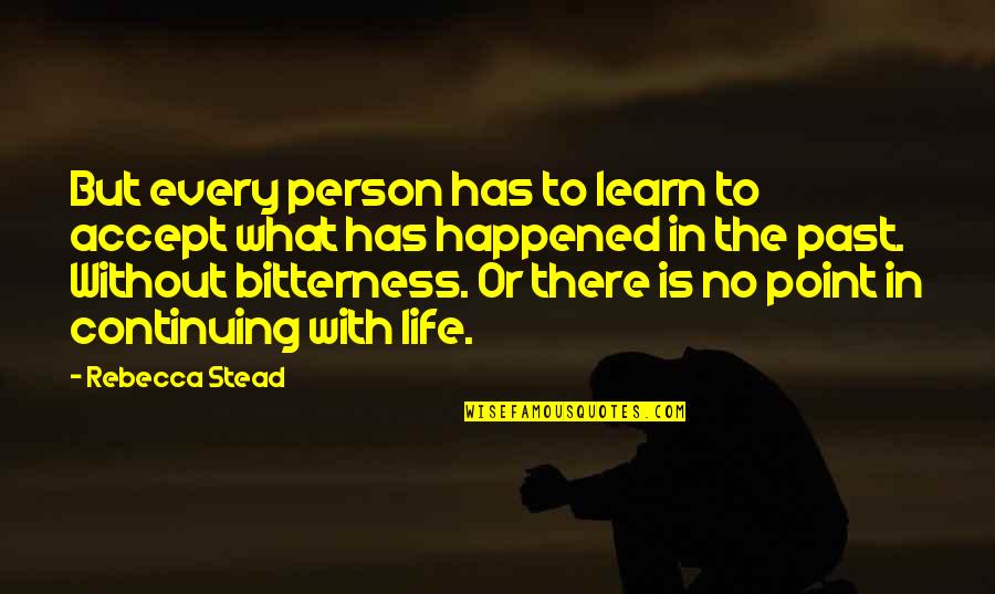 No Point To Life Quotes By Rebecca Stead: But every person has to learn to accept