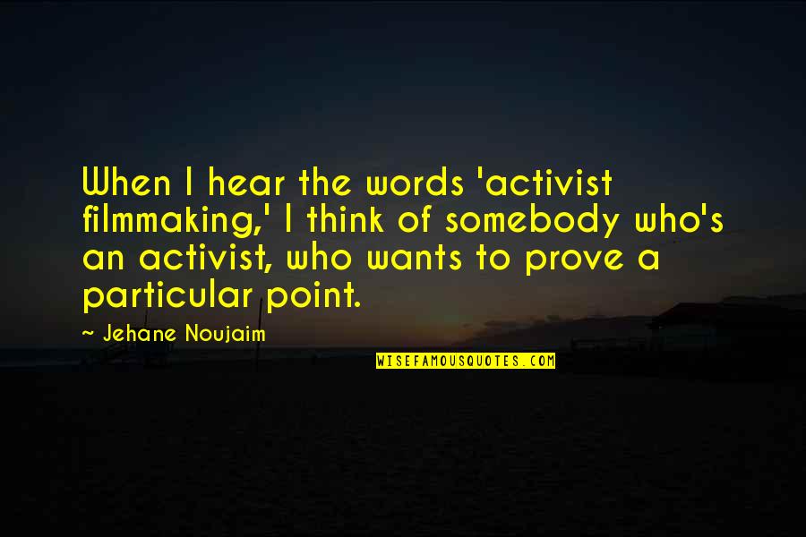 No Point To Prove Quotes By Jehane Noujaim: When I hear the words 'activist filmmaking,' I