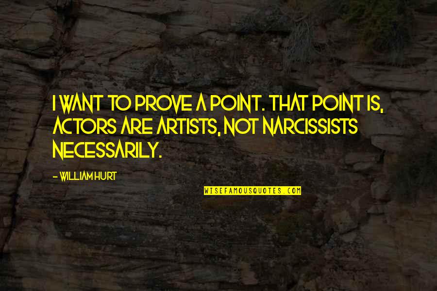 No Point To Prove Quotes By William Hurt: I want to prove a point. That point