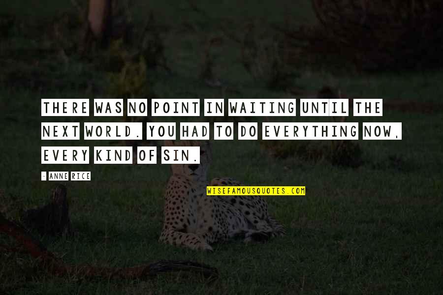 No Point Waiting Quotes By Anne Rice: There was no point in waiting until the